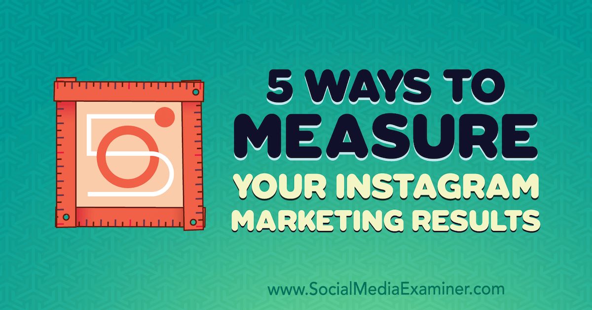 5 Ways to Measure Your Instagram Marketing Results