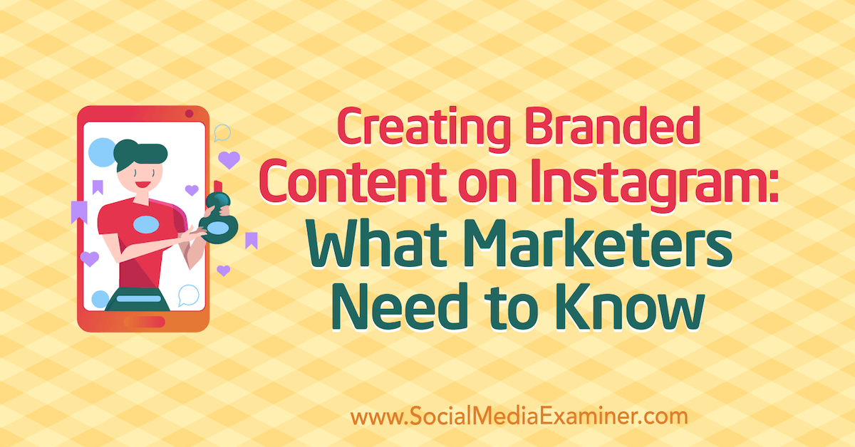 Creating Branded Content on Instagram: What Marketers Need to Know
