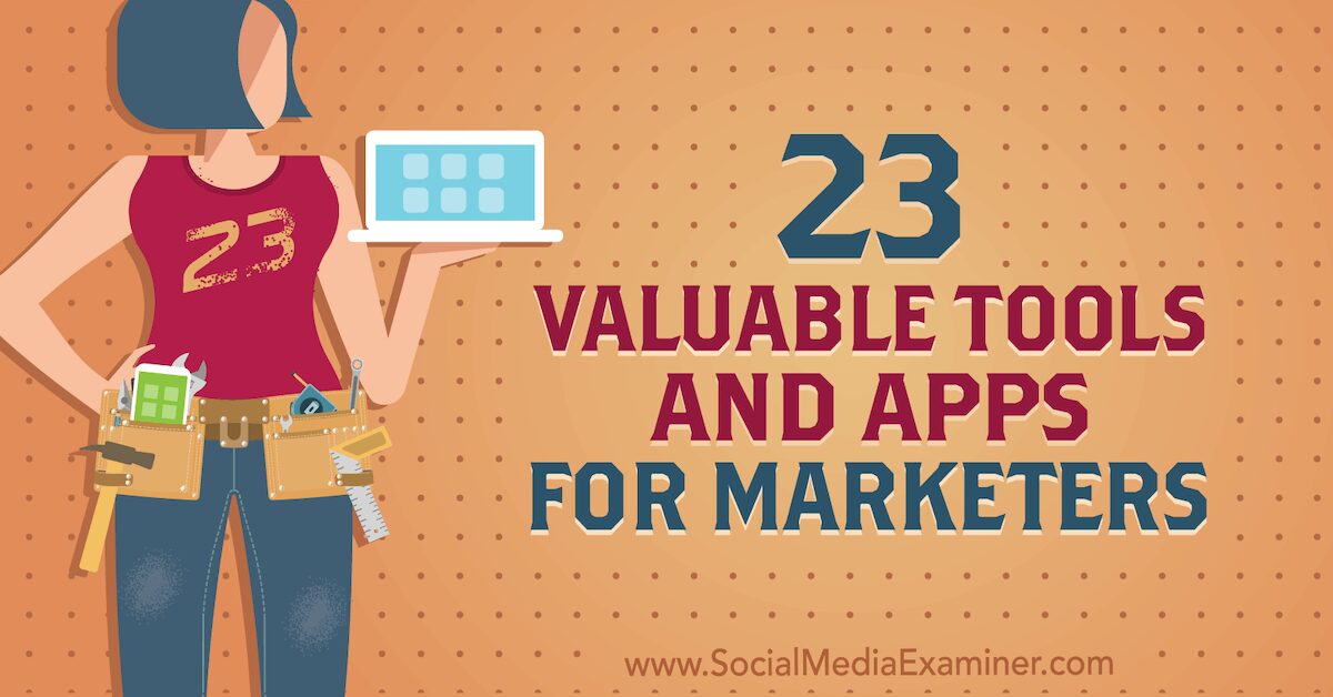 23 Valuable Tools and Apps for Marketers