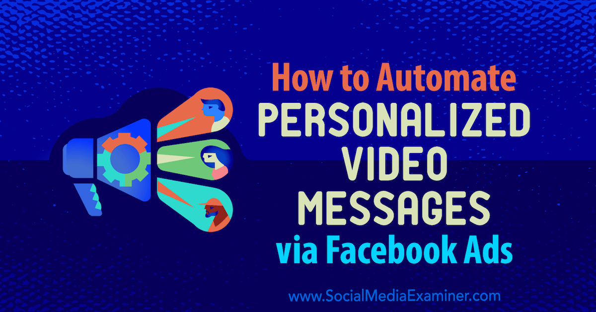 How to Automate Personalized Video Messages via Facebook Ads