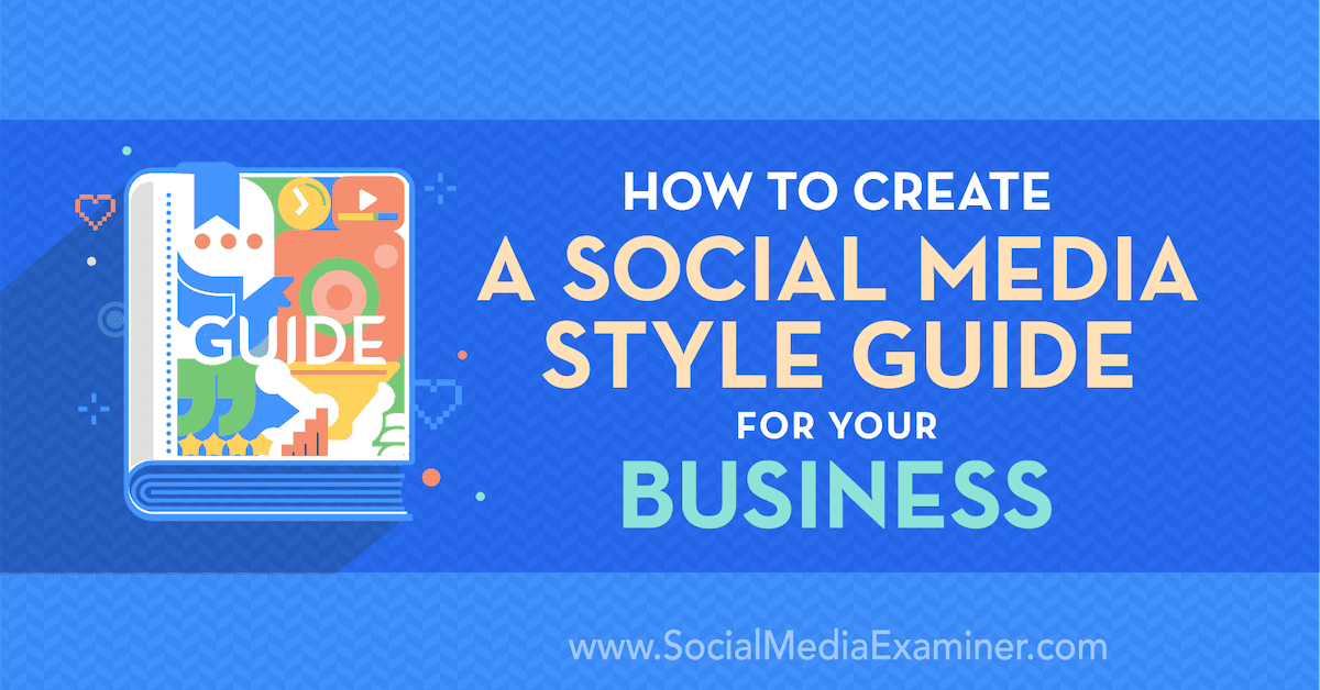How to Create a Social Media Style Guide for Your Business